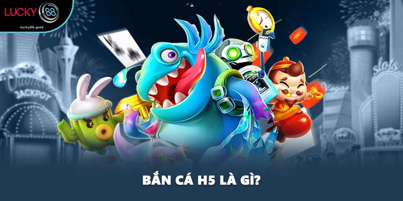 Bắn cá H5 là gì?