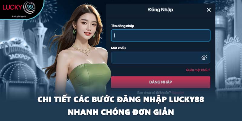 Chi tiết các bước đăng nhập LUCKY88 nhanh chóng đơn giản
