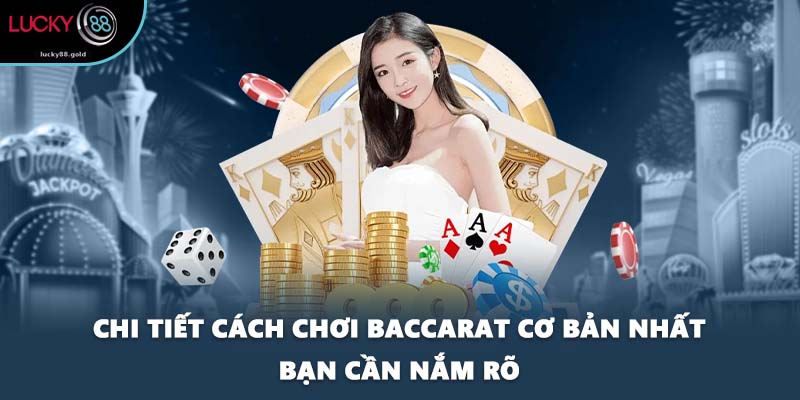 Chi tiết cách chơi Baccarat cơ bản nhất bạn cần nắm rõ
