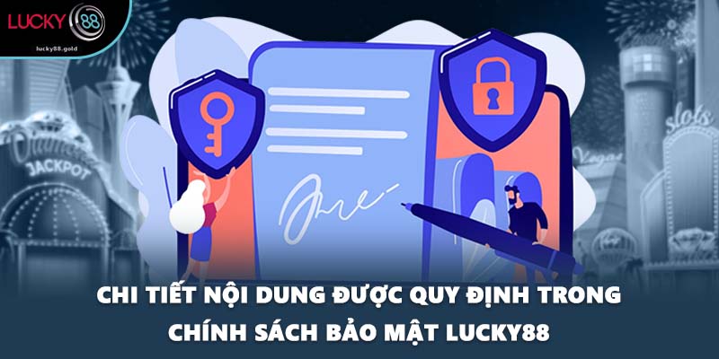 Chi tiết nội dung được quy định trong chính sách bảo mật LUCKY88