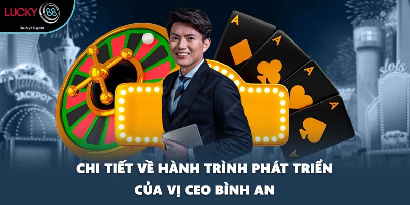 Chi tiết về hành trình phát triển của vị CEO Bình An
