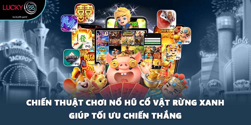 Chiến thuật chơi nổ hũ Cổ vật rừng xanh giúp tối ưu chiến thắng