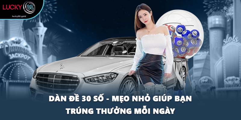 Dàn Đề 30 Số - Mẹo Nhỏ Giúp Bạn Trúng Thưởng Mỗi Ngày