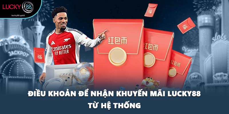 Điều khoản để nhận khuyến mãi LUCKY88 từ hệ thống
