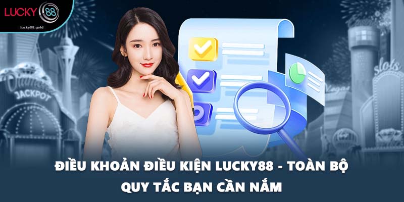 Điều Khoản Điều Kiện LUCKY88 - Toàn Bộ Quy Tắc Bạn Cần Nắm