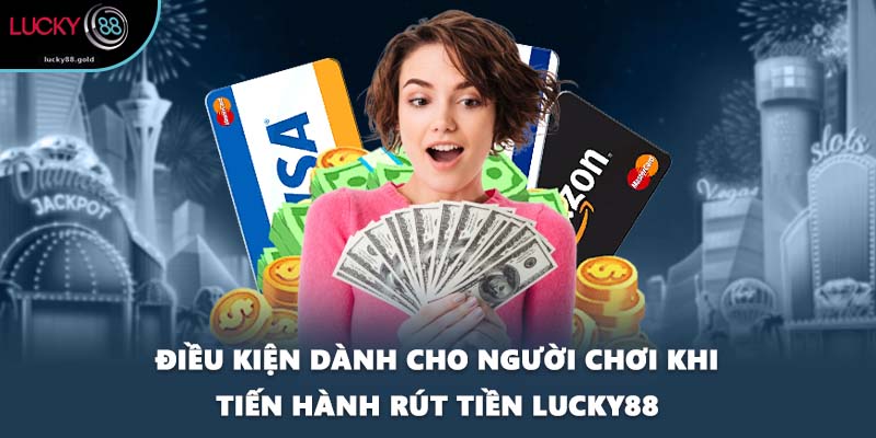 Điều kiện dành cho người chơi khi tiến hành rút tiền LUCKY88