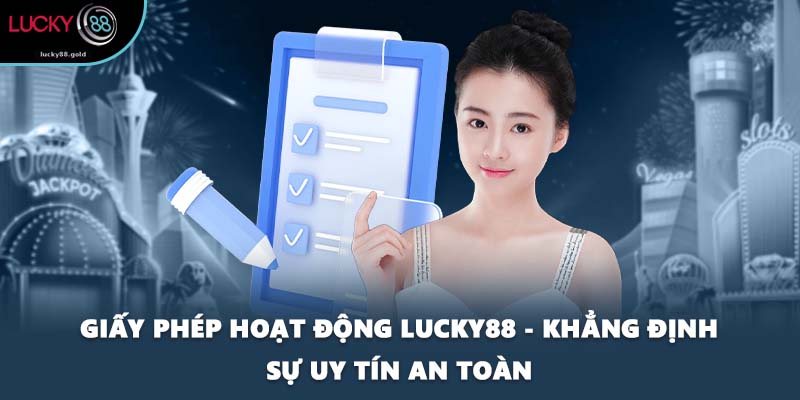 Giấy Phép Hoạt Động LUCKY88 - Khẳng Định Sự Uy Tín An Toàn