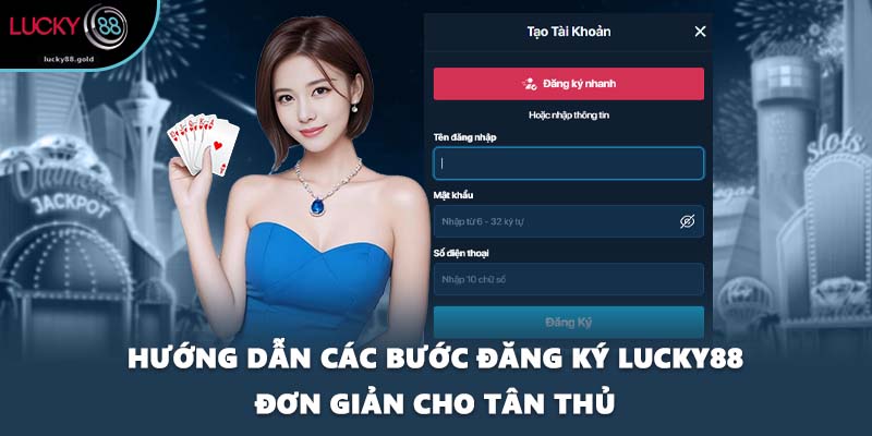 Hướng dẫn các bước đăng ký LUCKY88 đơn giản cho tân thủ
