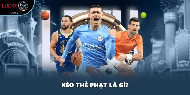 Kèo thẻ phạt là gì?