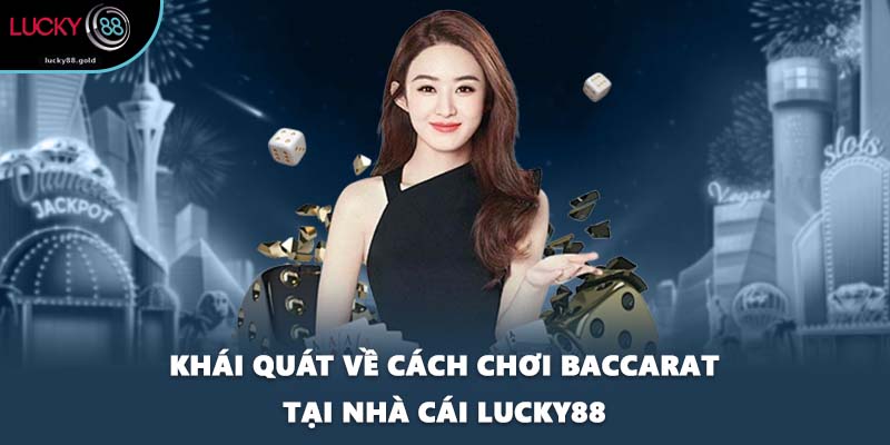 Khái quát về cách chơi Baccarat tại nhà cái LUCKY88
