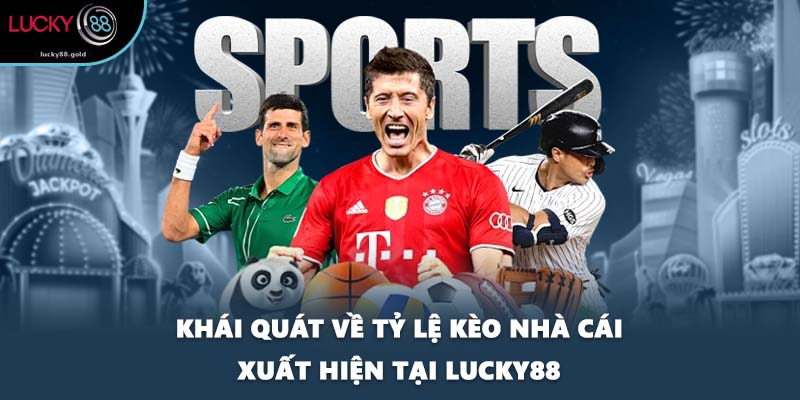 Khái quát về tỷ lệ kèo nhà cái xuất hiện tại LUCKY88