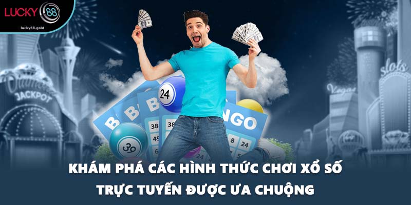 Khám phá các hình thức chơi xổ số trực tuyến được ưa chuộng
