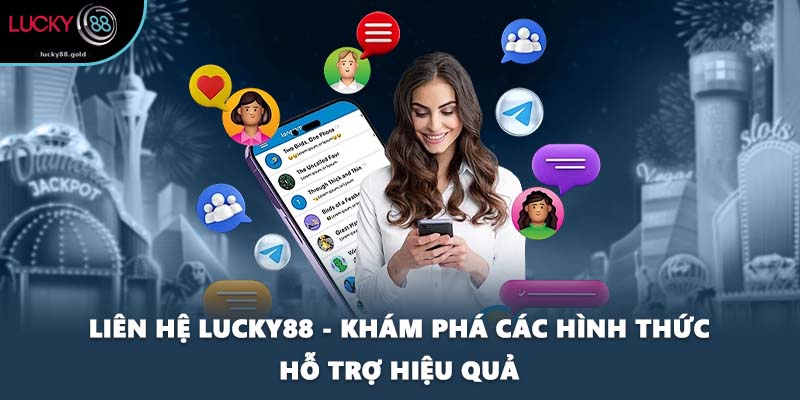Liên Hệ LUCKY88 - Khám Phá Các Hình Thức Hỗ Trợ Hiệu Quả