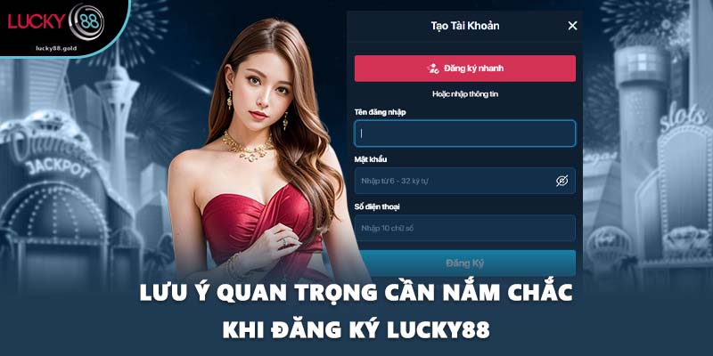 Lưu ý quan trọng cần nắm chắc khi đăng ký LUCKY88