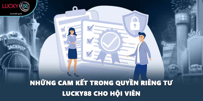 Những cam kết trong quyền riêng tư LUCKY88 cho hội viên