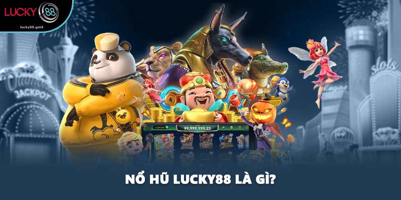Nổ hũ LUCKY88 là gì?
