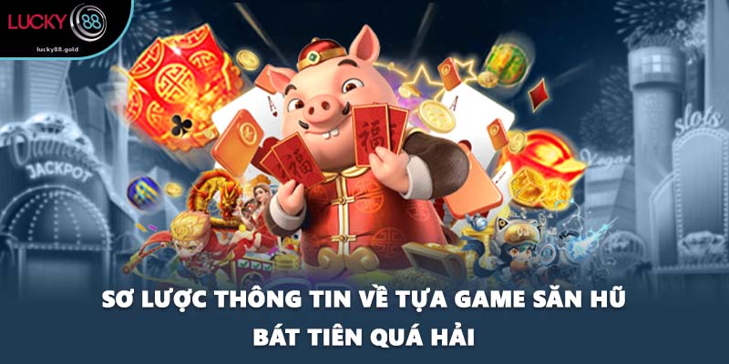 Sơ lược thông tin về tựa game săn hũ Bát Tiên Quá Hải