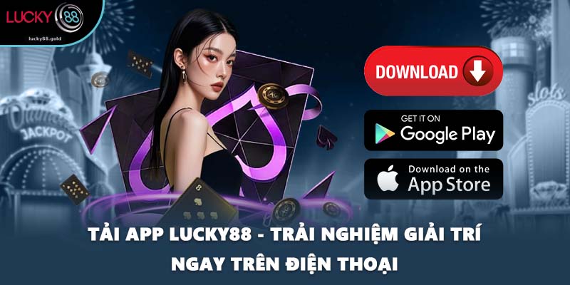 Tải App LUCKY88 - Trải Nghiệm Giải Trí Ngay Trên Điện Thoại