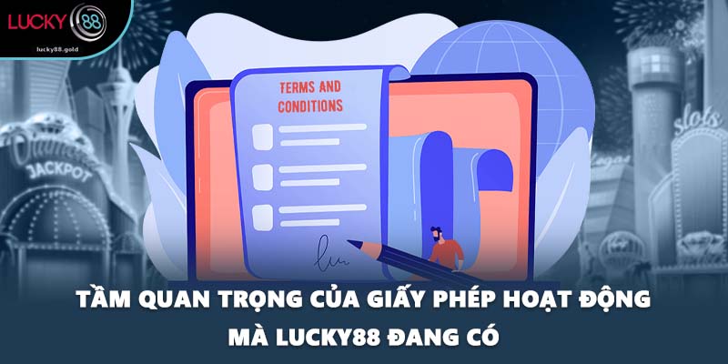 Tầm quan trọng của giấy phép hoạt động mà LUCKY88 đang có