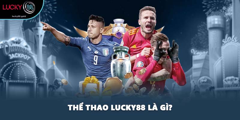Thể thao LUCKY88 là gì?