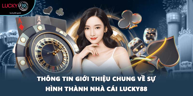 Thông tin giới thiệu chung về sự hình thành nhà cái LUCKY88