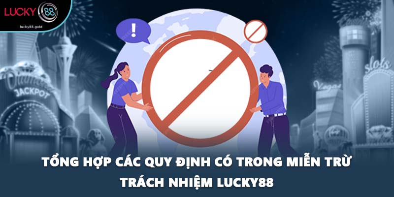 Tổng hợp các quy định có trong miễn trừ trách nhiệm LUCKY88
