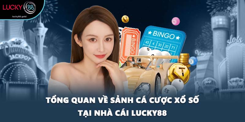 Tổng quan về sảnh cá cược xổ số tại nhà cái LUCKY88