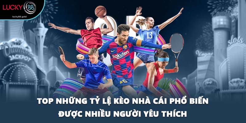 Top những tỷ lệ kèo nhà cái phổ biến được nhiều người yêu thích