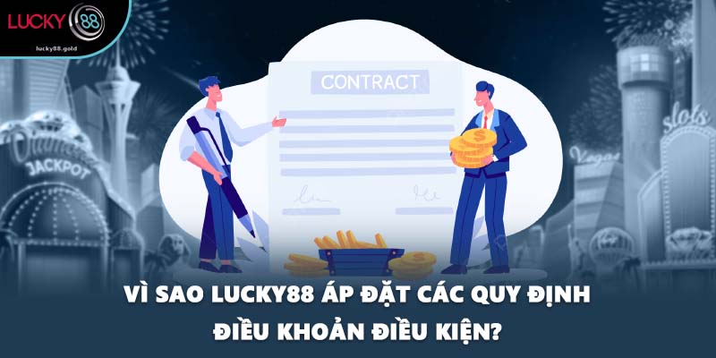 Vì sao LUCKY88 áp đặt các quy định điều khoản điều kiện?