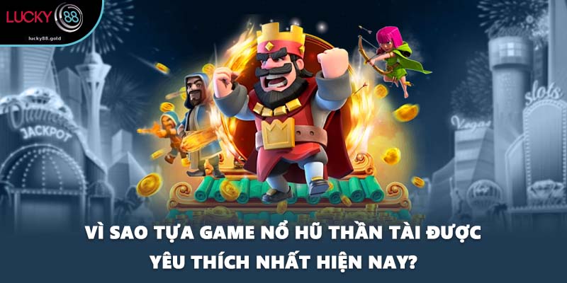 Vì sao tựa game nổ hũ Thần Tài được yêu thích nhất hiện nay?