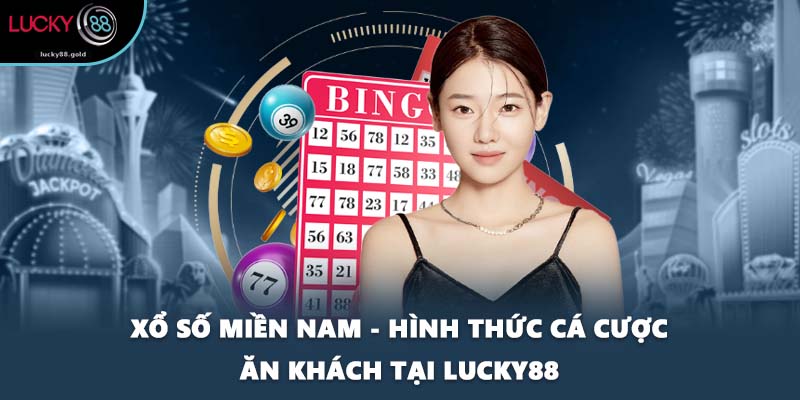 Xổ Số Miền Nam - Hình Thức Cá Cược Ăn Khách Tại LUCKY88