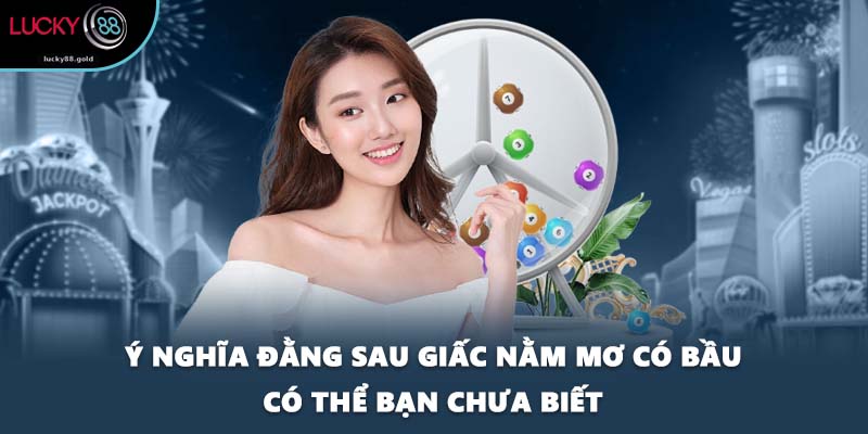 Ý nghĩa đằng sau giấc nằm mơ có bầu có thể bạn chưa biết