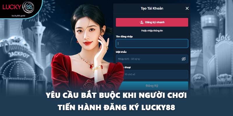 Yêu cầu bắt buộc khi người chơi tiến hành đăng ký LUCKY88